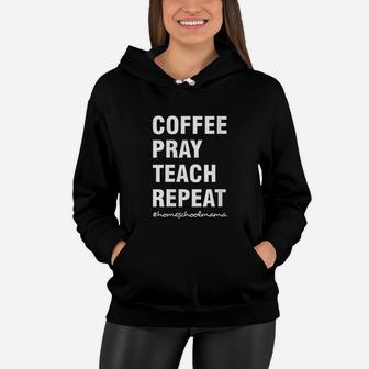 Coffee Pray Teach Repeat Christian Gifts Homeschool Mom Women Hoodie - Seseable