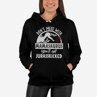 Dont Mess With Mamasaurus Papasaurus You Ll Get Jurasskicked Dinosaur Mom Dad Women Hoodie - Seseable