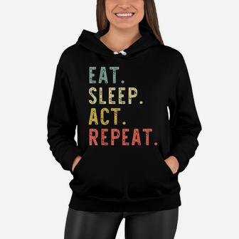 Eat Sleep Act Repeat Actor Actress Acting Gift Vintage Funny Women Hoodie - Seseable