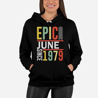 Epic Since June 1979 Birthday Funny Family Gift Women Hoodie - Seseable