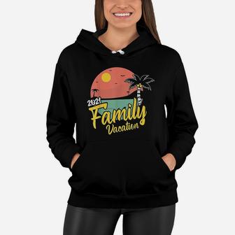 Family Vacation 2021 Matching Party Trip Cruise Gift Women Hoodie - Seseable