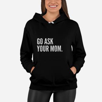 Fathers Day Go Ask Your Mom Women Hoodie - Seseable