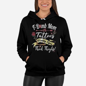 Fbomb Mom Tattoos Pretty Eyes Thick Thighs Cute Mommy Gift Women Hoodie - Seseable
