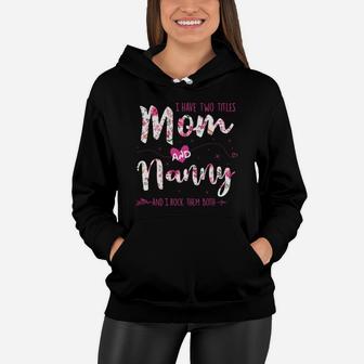 Flower I Have Two Titles Mom And Nanny Women Hoodie - Seseable