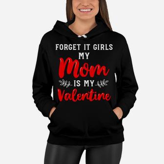 Forget It Girls My Mom Is My Valentine Valentines Boy Women Hoodie - Seseable