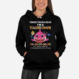 Forget Mama Bear Im A Teacher Shark Funny Teacher Women Hoodie - Seseable
