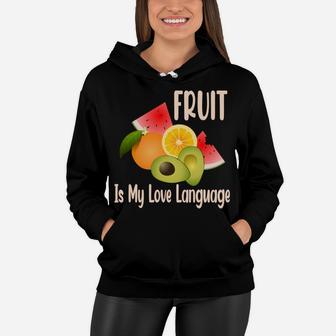 Fruit Is My Love Language Fresh Fruits Food Lovers Women Hoodie - Seseable