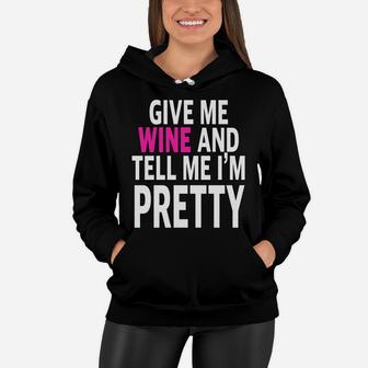 Funny Mom Saying Give Me Wine And Tell Me Im Prett Women Hoodie - Seseable