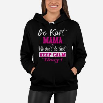 Go Kart Mama We Dont Do That Keep Calm Thing Go Karting Racing Funny Kid Women Hoodie - Seseable