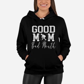 Good Mom Bad Mouth Wrestling Mom Mothers Day Women Hoodie - Seseable