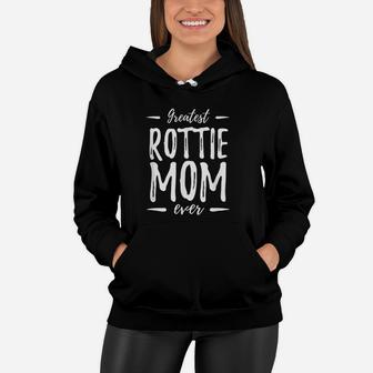 Greatest Rottie Mom Funny Rottweiler Dog Mom Gift Women Hoodie - Seseable