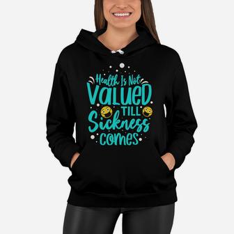 Health Is Not Valued Till Sickness Comes Take Care For It Regularly Women Hoodie - Seseable