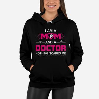 I Am A Mom And A Doctor Nothing Scares Me - Best Doctor Women Hoodie - Seseable
