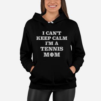I Cant Keep Calm I Am A Tennis Mom Mothers Day Women Hoodie - Seseable