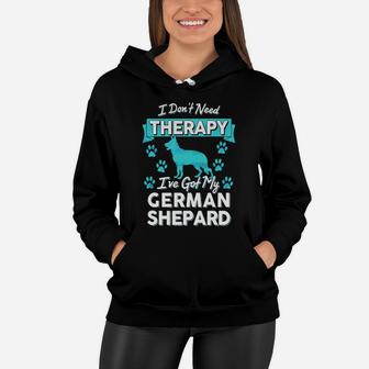 I Don't Need Therapy German Shepard Dog Lover Mom T Shirt Women Hoodie - Seseable