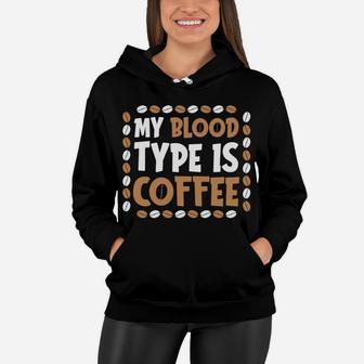 I Love Coffee So Much My Blood Type Is Coffee Women Hoodie - Seseable