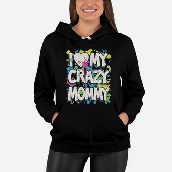 I Love My Crazy Mommy Women Hoodie - Seseable