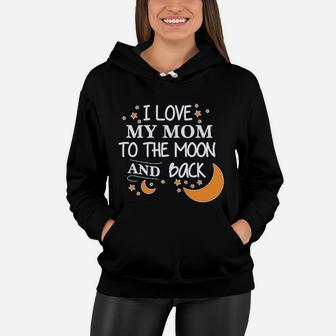 I Love My Mom To The Moon And Back Women Hoodie - Seseable