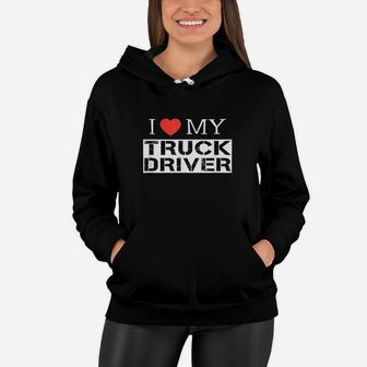 I Love My Truck Driver Trucker Girlfriend Wife Mom Mother Women Hoodie - Seseable