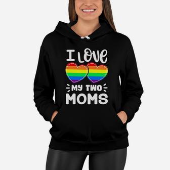 I Love My Two Moms Gay Pride Lgbt Pride Month Women Hoodie - Seseable
