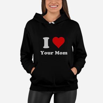 I Love Your Mom Heart Your Mom Women Hoodie - Seseable