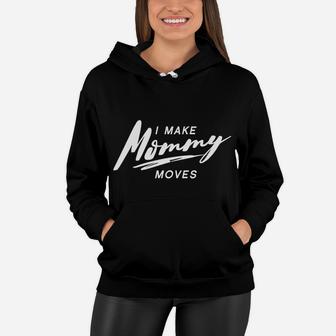 I Make Mommy Moves Cute And Funny Rap Mom Graphic Women Hoodie - Seseable