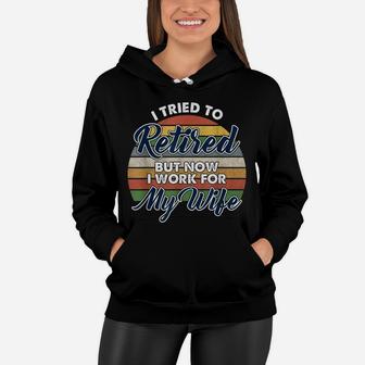 I Tried To Retire But Now I Work For My Wife Vintage Women Hoodie - Seseable
