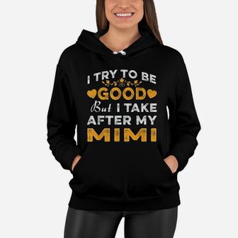 I Try To Be Good But I Take After My Mimi Mothers Day Women Hoodie - Seseable