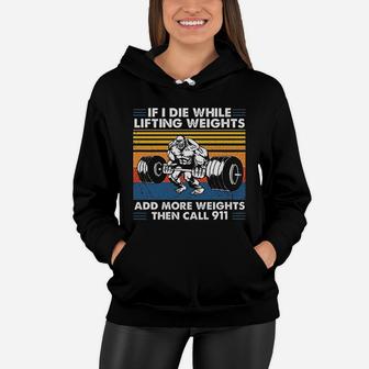 If I Die While Lifting Weights Add More Weights Then Call 911 Vintage Gift For Men Women Hoodie - Seseable