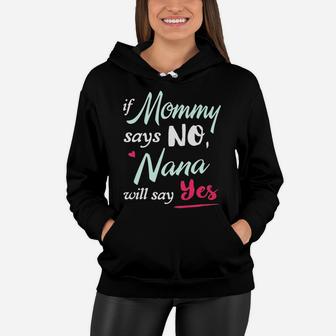 If Mommy Says No Nana Will Say Yes Women Hoodie - Seseable