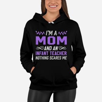 Im A Mom Infant Teacher Nothing Scares Me Women Hoodie - Seseable