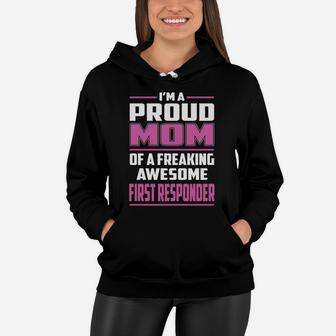 I'm A Proud Mom Of A Freaking Awesome First Responder Job Shirts Women Hoodie - Seseable