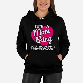 It Is A Mom Thing You Would Not Understand Women Hoodie - Seseable