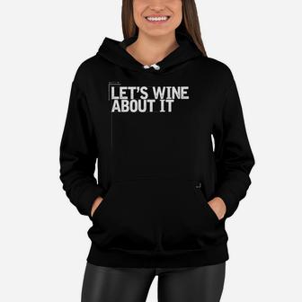 Lets Wine About It Funny Wine Lover Saying Mom Gift Idea Women Hoodie - Seseable
