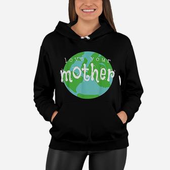 Love Your Mother Earth Day birthday Women Hoodie - Seseable