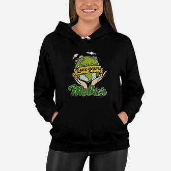 Love Your Mother Gift Earth Day Interesting Gift For Mom Women Hoodie - Seseable