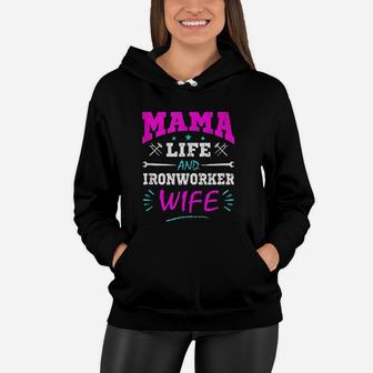 Mama Life And Ironworker Wife birthday Women Hoodie - Seseable