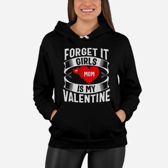 Mom Is My Valentine Forget It Girls Women Hoodie - Seseable