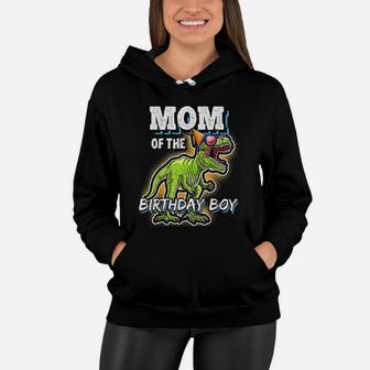 Mom Of The Birthday Boy Matching Family Dinosaur Birthday Women Hoodie - Seseable