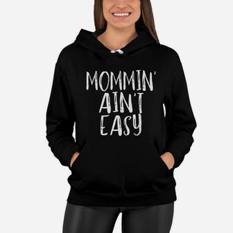 Momming Aint Easy Funny Mom Parenting Quote Women Hoodie - Seseable