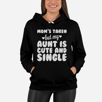 Moms Taken But My Aunt Is Cute And Single Women Hoodie - Seseable