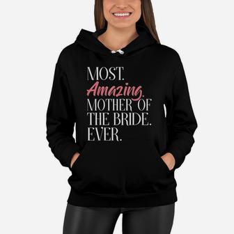 Most Amazing Mother Of The Bride Ever Bridal Party Women Hoodie - Seseable