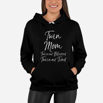Mother Of Twins Twin Mom Twice As Blessed Twice As Tired Women Hoodie - Seseable