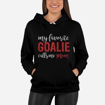 My Favorite Goalie Calls Me Mom Soccer Hockey Gift Mom Women Hoodie - Seseable