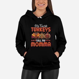 My Favorite Turkeys Call Me Momma Funny Thanksgivings Day Women Hoodie - Seseable