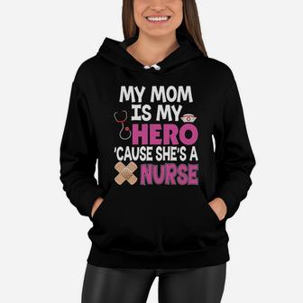 My Mom Is My Hero Cause She Is A Nurse Because Women Hoodie - Seseable