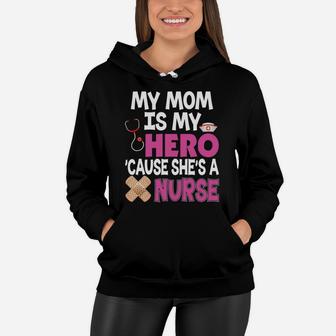 My Mom Is My Hero Cause Shes A Nurse Because Women Hoodie - Seseable