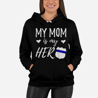My Mom Is My Hero Police Officer Mom Women Hoodie - Seseable