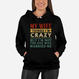 My Wife Thinks I'm Crazy Vintage Women Hoodie - Seseable