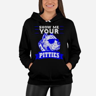 Pitbull Mom Dog Dad Show Me Your Pitties Funny Gift Women Hoodie - Seseable